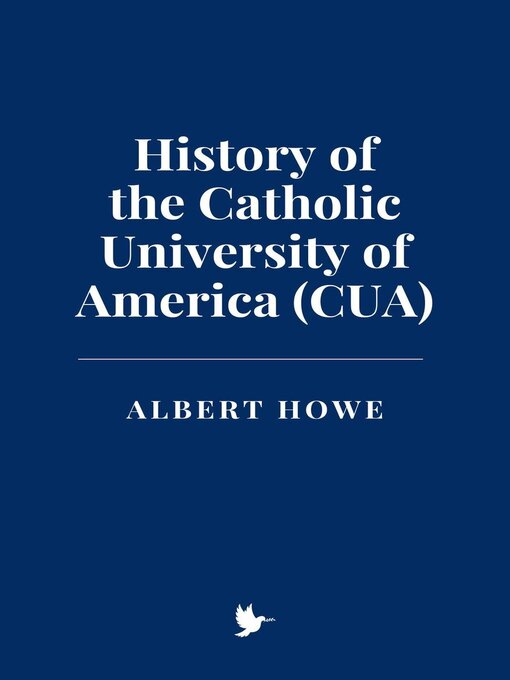 Title details for History of the Catholic University of America (CUA) by Albert Howe - Available